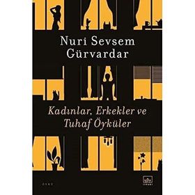 Kadınlar Erkekler ve Tuhaf Öyküler - Nuri Sevsem Gürvardar