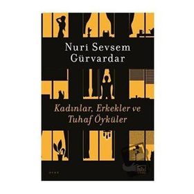 Kadınlar Erkekler ve Tuhaf Öyküler - Nuri Sevsem Gürvardar