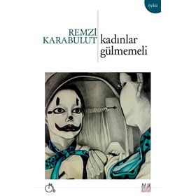 Kadınlar Gülmemeli - Remzi Karabulut