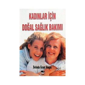 KADINLAR İÇİN DOĞAL SAĞLIK BAKIMI - BELINDA GRANT VIAGAS