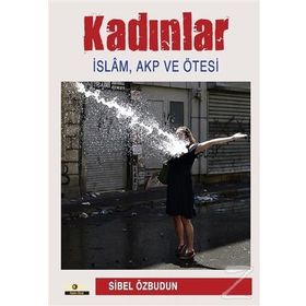Kadınlar İslam - Akp ve Ötesi - Sibel Özbudun