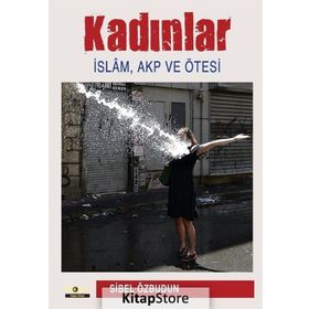 Kadınlar İslam - Akp ve Ötesi - Sibel Özbudun