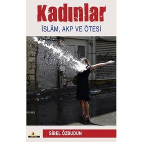 Kadınlar İslam - Akp ve Ötesi - Sibel Özbudun