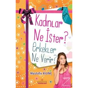 Kadınlar Ne İster? Erkekler Ne Verir? - Mustafa Kılınç