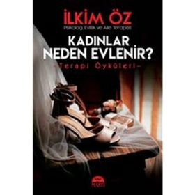 Kadınlar Neden Evlenir? - Terapi Öyküleri - İlkim Öz