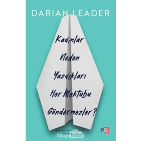 KADINLAR NEDEN YAZDIKLARI HER MEKTUBU GÖNDERMEZLER? - DARIAN LEADER