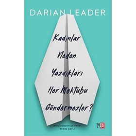 KADINLAR NEDEN YAZDIKLARI HER MEKTUBU GÖNDERMEZLER? - DARIAN LEADER
