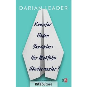 KADINLAR NEDEN YAZDIKLARI HER MEKTUBU GÖNDERMEZLER? - DARIAN LEADER