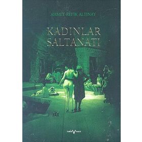 KADINLAR SALTANATI - AHMET REFIK ALTINAY (ISBN:9786055190026)