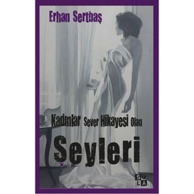 Kadınlar Sever Hikayesi Olan Şeyleri - Erhan Sertbaş