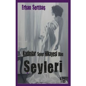 Kadınlar Sever Hikayesi Olan Şeyleri - Erhan Sertbaş
