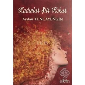 Kadınlar Şiir Kokar - Aydan Tuncayengin
