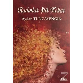 Kadınlar Şiir Kokar - Aydan Tuncayengin