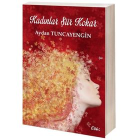Kadınlar Şiir Kokar - Aydan Tuncayengin