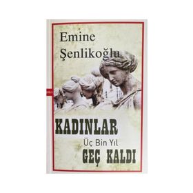 Kadınlar Üç Bin Yıl Geç Kaldı Mektup Yayınları