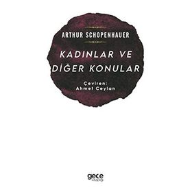 Kadınlar ve Diğer Konular - Arthur Schopenhauer