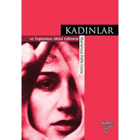 Kadınlar ve Toplumun Altüst Edilmesi - Mariarosa Dalla Costa
