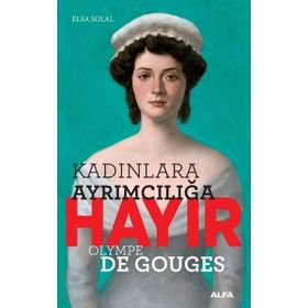 Kadınlara Ayrımcılığa Hayır Olympe Gouges - Elsa Solal