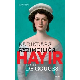 Kadınlara Ayrımcılığa Hayır Olympe Gouges - Elsa Solal