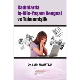 Kadınlarda İş-Aile-Yaşam Dengesi ve Tükenmişlik - Selin Umutlu