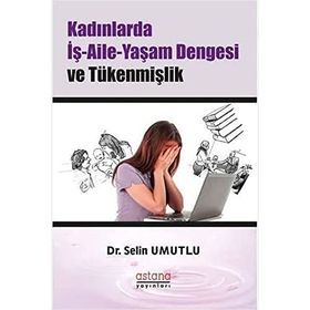 Kadınlarda İş-Aile-Yaşam Dengesi ve Tükenmişlik - Selin Umutlu