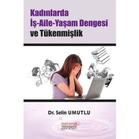 Kadınlarda İş-Aile-Yaşam Dengesi ve Tükenmişlik - Selin Umutlu