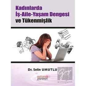Kadınlarda İş-Aile-Yaşam Dengesi ve Tükenmişlik - Selin Umutlu
