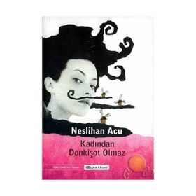 KADINLARDAN DONKİŞOT OLMAZ - NESLIHAN ACU