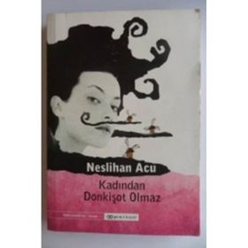 KADINLARDAN DONKİŞOT OLMAZ - NESLIHAN ACU