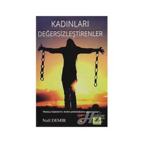 Kadınları Değersizleştirenler - Nail Demir