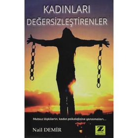 Kadınları Değersizleştirenler - Nail Demir