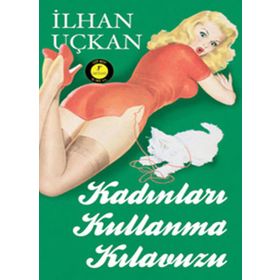 Kadınları Kullanma Kılavuzu - İlhan Uçkan