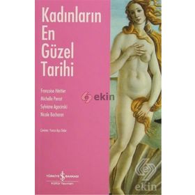 KADINLARIN EN GÜZEL TARIHI - FRANÇOISE HERITIER;MICHELLE PERROT;SYLVIANE AGACINSKI;NICOLE BACHARAN
