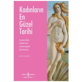 KADINLARIN EN GÜZEL TARIHI - FRANÇOISE HERITIER;MICHELLE PERROT;SYLVIANE AGACINSKI;NICOLE BACHARAN