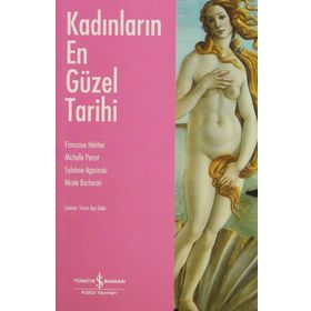 KADINLARIN EN GÜZEL TARIHI - FRANÇOISE HERITIER;MICHELLE PERROT;SYLVIANE AGACINSKI;NICOLE BACHARAN