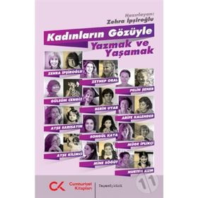 Kadınların Gözüyle Yazmak ve Yaşamak - Zehra İpşiroğlu