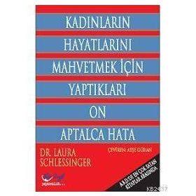 KADINLARIN HAYATLARINI MAHVETMEK İÇİN YAPTIKLARI ON APTALCA HATA - LAURA SCHLEEINGER