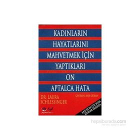 KADINLARIN HAYATLARINI MAHVETMEK İÇİN YAPTIKLARI ON APTALCA HATA - LAURA SCHLEEINGER