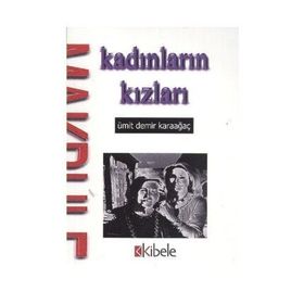 KADINLARIN KIZLARI - ÜMİT DEMIR KARAAĞAÇ
