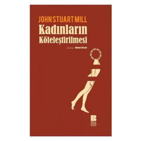 Kadınların Köleleştirilmesi - John Stuart Mill