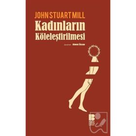 Kadınların Köleleştirilmesi - John Stuart Mill