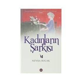 KADINLARIN ŞARKISI - NEVRA BUCAK