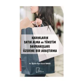 Kadınların Satın Alma Ve Tüketim Davranışları Üzerine Bir Araştırma - Emrah Tokgöz