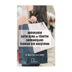 Kadınların Satın Alma Ve Tüketim Davranışları Üzerine Bir Araştırma - Emrah Tokgöz