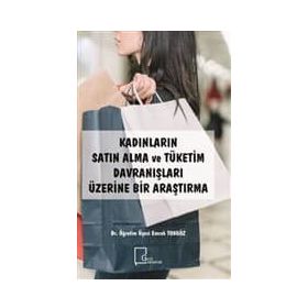 Kadınların Satın Alma Ve Tüketim Davranışları Üzerine Bir Araştırma - Emrah Tokgöz