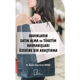 Kadınların Satın Alma Ve Tüketim Davranışları Üzerine Bir Araştırma - Emrah Tokgöz
