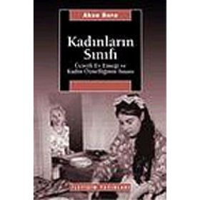 KADINLARIN SINIFI ÜCRETLİ EV EMEĞİ VE KADIN ÖZNELLİĞİNİN İNŞASI - AKSU BORA