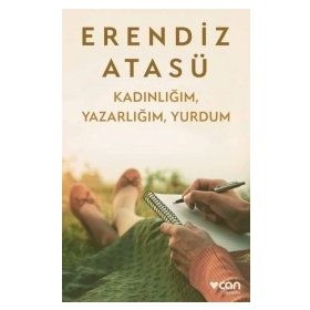 KADINLIĞIM YAZARLIĞIM YURDUM - ERENDIZ ATASÜ