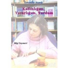 KADINLIĞIM YAZARLIĞIM YURDUM - ERENDIZ ATASÜ