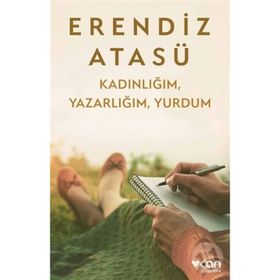 KADINLIĞIM YAZARLIĞIM YURDUM - ERENDIZ ATASÜ